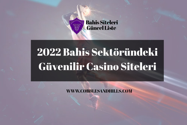 2022 Bahis Sektöründeki Güvenilir Casino Siteleri