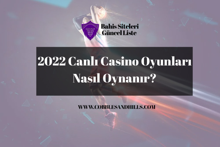 2022 Canlı Casino Oyunları Nasıl Oynanır?