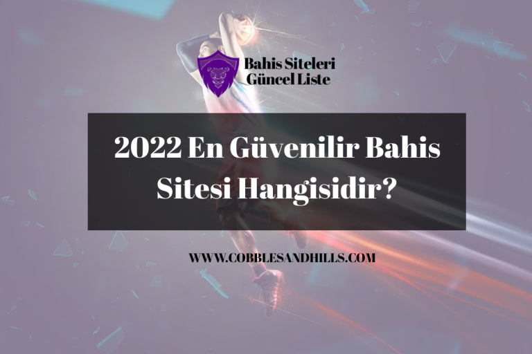 2022 En Güvenilir Bahis Sitesi Hangisidir?