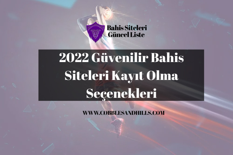 2022 Güvenilir Bahis Siteleri Kayıt Olma Seçenekleri