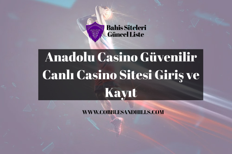 Anadolu Casino Güvenilir Canlı Casino Sitesi Giriş ve Kayıt