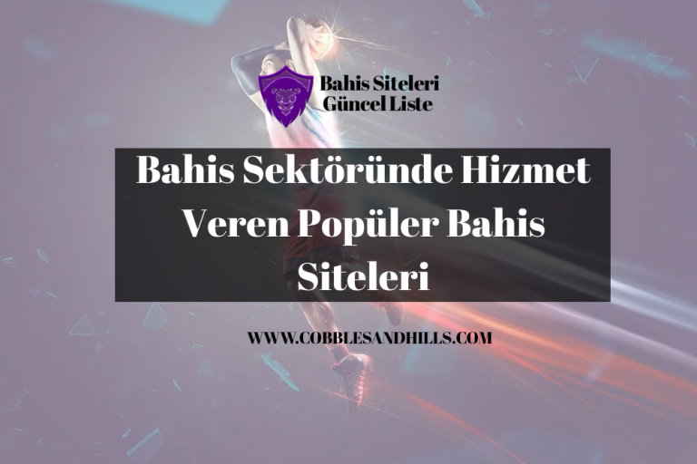 Bahis Sektöründe Hizmet Veren Popüler Bahis Siteleri