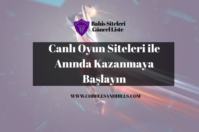 Canlı Oyun Siteleri ile Anında Kazanmaya Başlayın