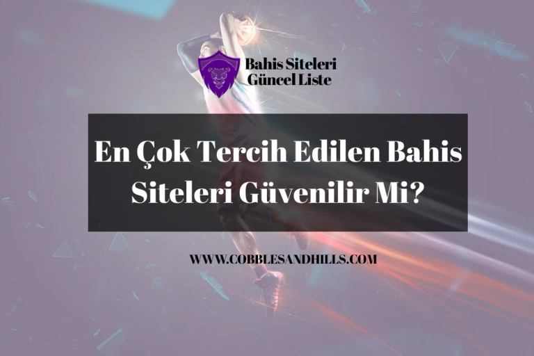 En Çok Tercih Edilen Bahis Siteleri Güvenilir Mi?