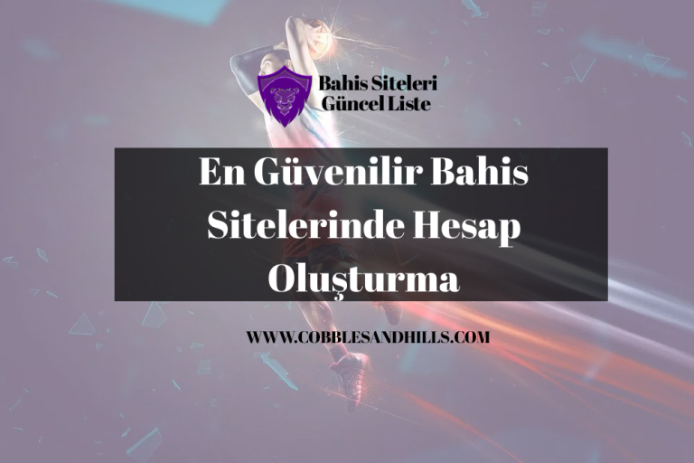 En Güvenilir Bahis Sitelerinde Hesap Oluşturma