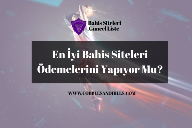En İyi Bahis Siteleri Ödemelerini Yapıyor Mu?