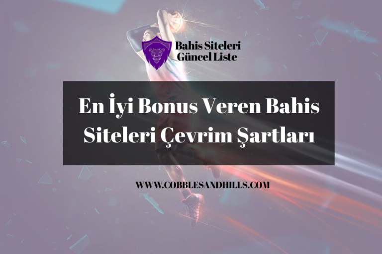 En İyi Bonus Veren Bahis Siteleri Çevrim Şartları