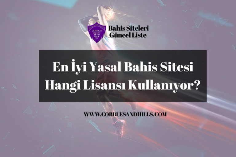 En İyi Yasal Bahis Sitesi Hangi Lisansı Kullanıyor?