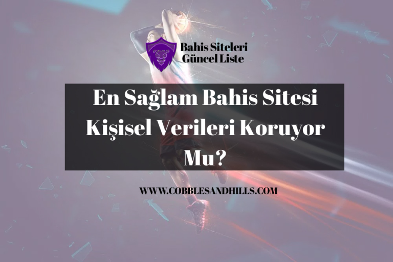 En Sağlam Bahis Sitesi Kişisel Verileri Koruyor Mu?
