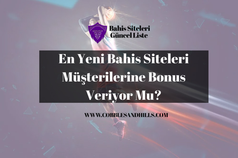 En Yeni Bahis Siteleri Müşterilerine Bonus Veriyor Mu?