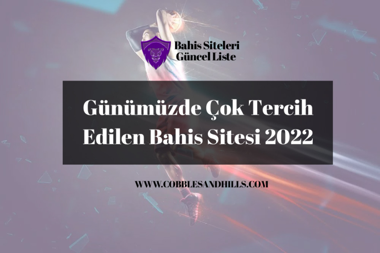 Günümüzde Çok Tercih Edilen Bahis Sitesi 2022