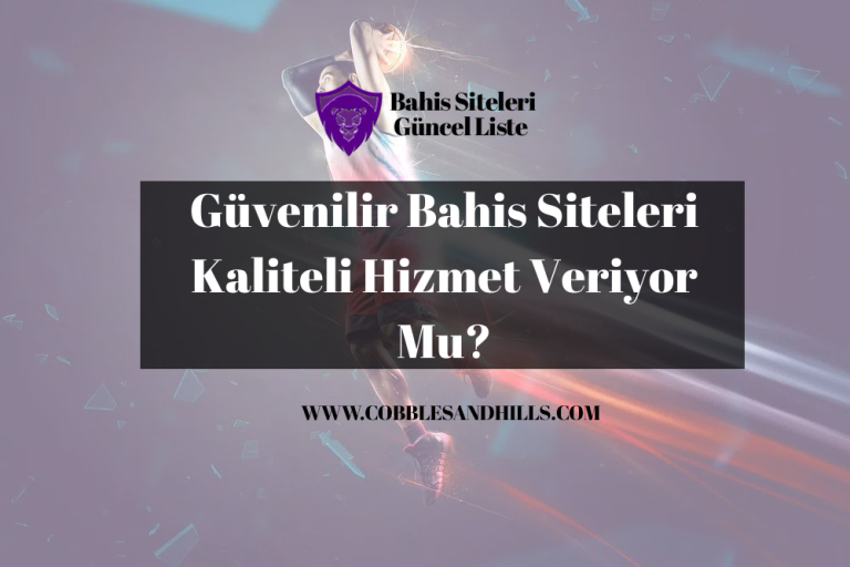 Güvenilir Bahis Siteleri Kaliteli Hizmet Veriyor Mu?