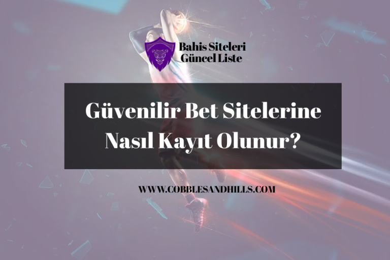 Güvenilir Bet Sitelerine Nasıl Kayıt Olunur?