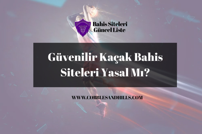 Güvenilir Kaçak Bahis Siteleri Yasal Mı?