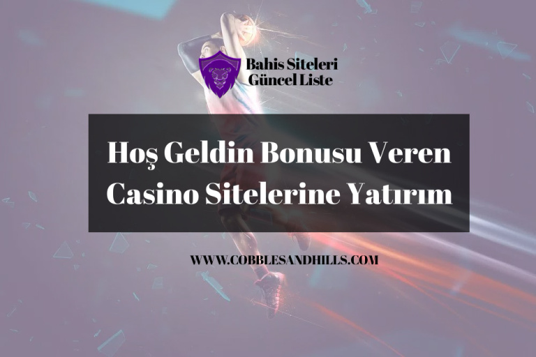 Hoş Geldin Bonusu Veren Casino Sitelerine Yatırım