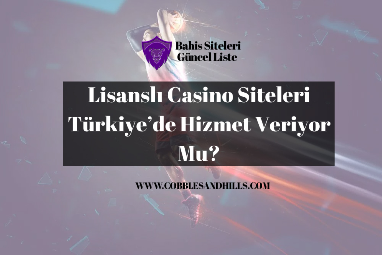 Lisanslı Casino Siteleri Türkiye’de Hizmet Veriyor Mu?