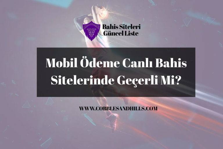 Mobil Ödeme Canlı Bahis Sitelerinde Geçerli Mi?