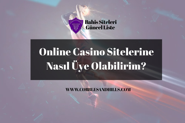 Online Casino Sitelerine Nasıl Üye Olabilirim?