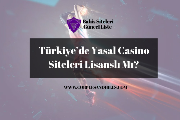 Türkiye’de Yasal Casino Siteleri Lisanslı Mı?