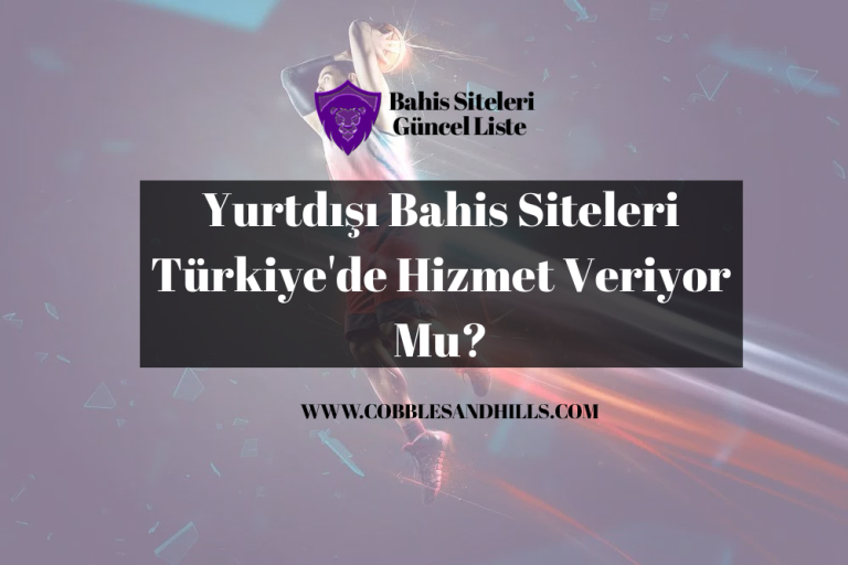 Yurtdışı Bahis Siteleri Türkiye’de Hizmet Veriyor Mu?